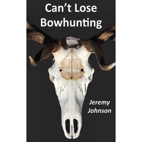 Cover of Can’t Lose Bowhunting by Jeremy Johnson