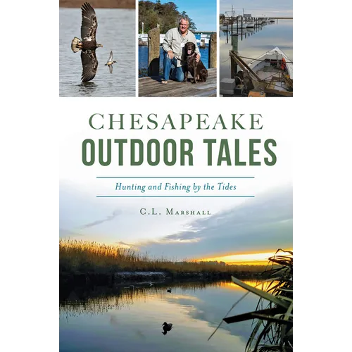 Cover of Chesapeake Outdoor Tales: Hunting and Fishing by the Tides by C.L. Marshall