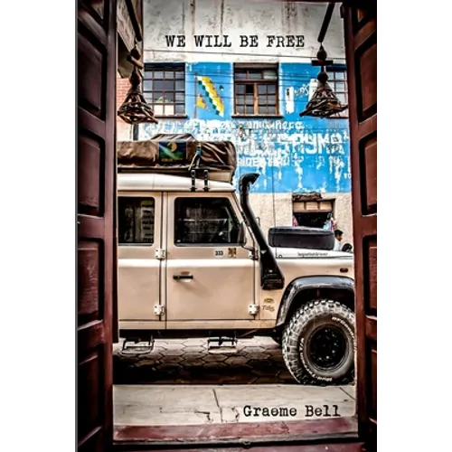 Cover of We Will Be Free: Overlanding in Africa and Around South America by Graeme Bell